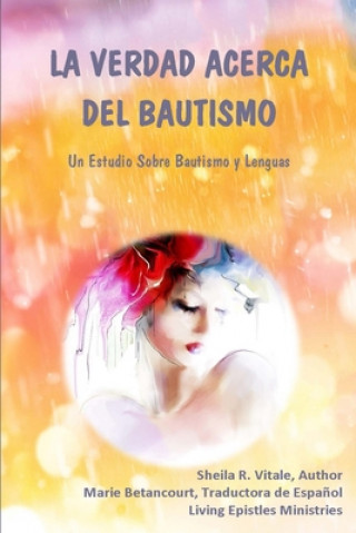 Könyv La Verdad Acerca Del Bautismo: Un Estudio Sobre Bautismo Y Lenguas Sheila R Vitale