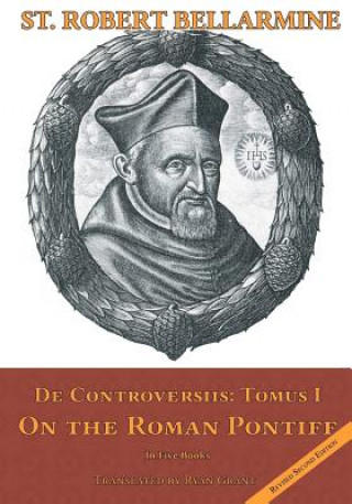 Könyv On the Roman Pontiff: In Five Books St Robert Bellarmine S J
