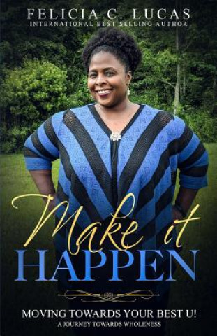 Knjiga Make It Happen: Moving Towards Your Best U! Felicia C Lucas