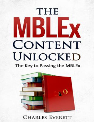Carte The MBLEx Content Unlocked: The Key to Passing the MBLEx Charles Everett