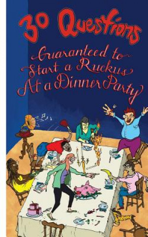 Kniha 30 Questions Guaranteed to Start a Ruckus at a Dinner Party Adrian Kafita Kombe