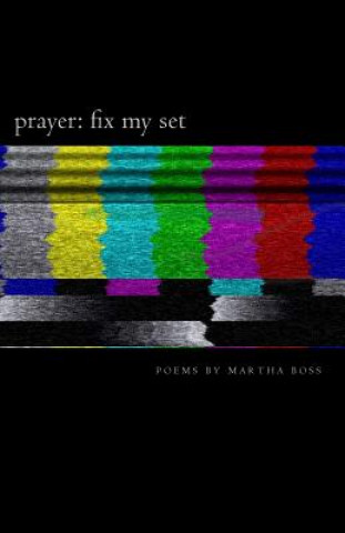 Carte Prayer: Fix My Set: Poems by Martha Boss Martha Boss