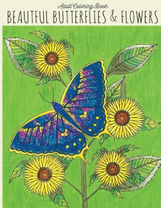 Carte Adult Coloring Book: Beautiful Butterflies & Flowers: Butterfly Coloring Book, Flower Coloring Book, Butterflies Coloring Book, Adult Color Lightburst Lightburst Media