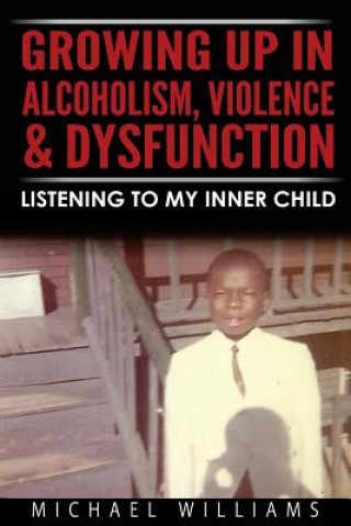 Libro Growing Up In Alcoholism, Violence & Dysfunction: Listening To My Inner Child Michael Williams