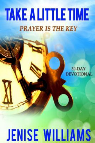 Kniha Take A Little Time: Prayer is the Key Jenise Williams