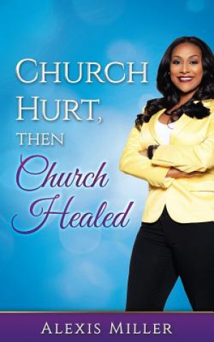 Kniha Church Hurt, then Church Healed Alexis Miller