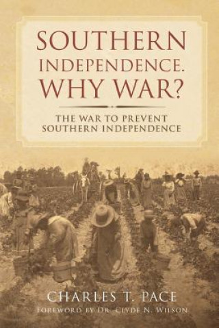 Книга Southern Independence: Why War?: The War to Prevent Southern Independence Charles T Pace