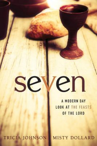 Livre Seven: A Modern Day Look at the Feasts of the Lord Tricia Johnson