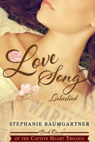 Carte Love Song (Liebeslied) (Captive Heart Trilogy, #1) Stephanie Baumgartner