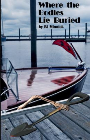 Könyv Where the Bodies Lie Buried R J Minnick