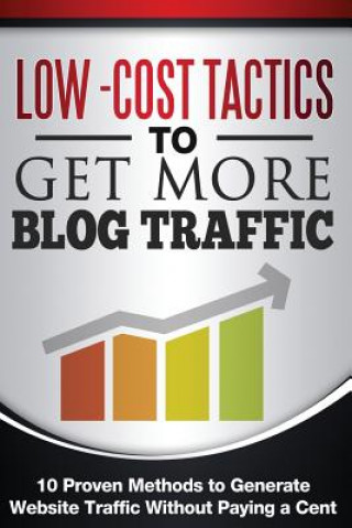 Книга Low Cost Tactics To Get More Blog Traffic: 10 Proven Methods to Generate Website Traffic Chris Carnell