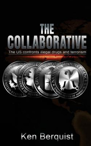 Книга The Collaborative: The U.S. Confronts Illegal Drugs & Terrorism Ken Berquist