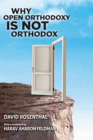 Kniha Why Open Orthodoxy Is Not Orthodox David Rosenthal