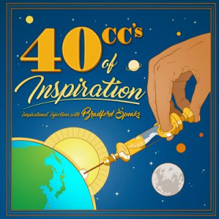 Libro 40 CCs of Inspiration: Inspirational Injections with Bradford Speaks Bradford Speaks