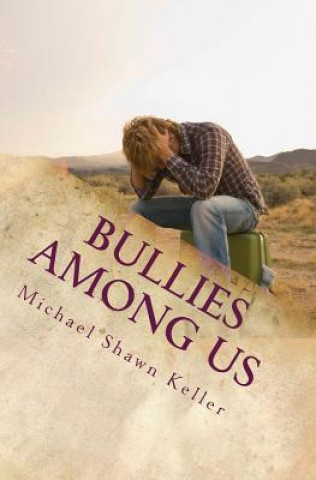 Knjiga Bullies Among Us: A Simple Guide to Stop Bullying at School and at Work Michael Shawn Keller