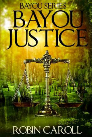 Kniha Bayou Justice Robin Caroll