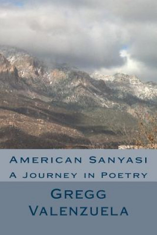 Carte American Sanyasi: A Journey in Poetry Gregg a Valenzuela M D