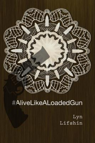 Kniha #AliveLikeALoadedGun Lyn Lifshin