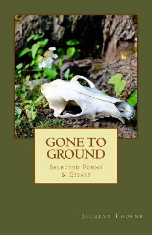 Libro Gone to Ground: Selected Poems & Essays Jacqlyn Thorne