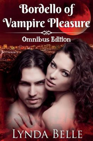 Libro Bordello of Vampire Pleasure: Vampire Pleasures Series Omnibus Lynda Belle