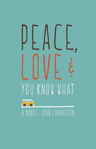 Libro Peace, Love & You Know What Joan Livingston