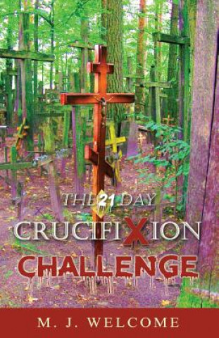 Kniha The 21 Day Crucifixion Challenge M J Welcome