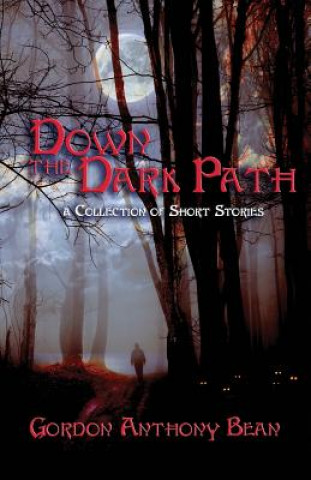 Książka Down the Dark Path Gordon Anthony Bean