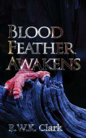 Kniha Blood Feather Awakens R W K Clark