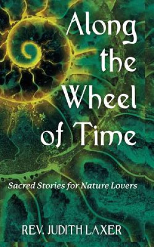 Kniha Along the Wheel of Time: Sacred Stories for Nature Lovers Rev Judith Laxer