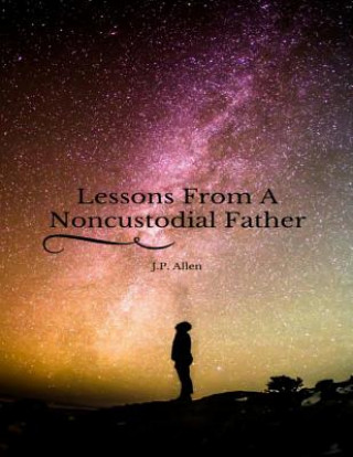 Kniha Lessons From A Noncustodial Father J P Allen