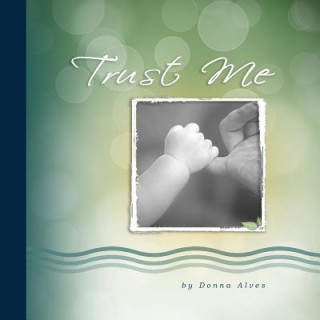Carte Trust Me: Loving words from the Perfect Father Donna Alves