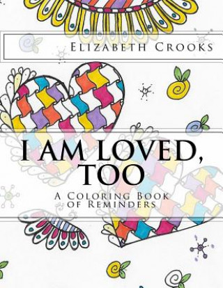 Kniha I Am Loved, Too: A Coloring Book of Reminders Elizabeth Crooks