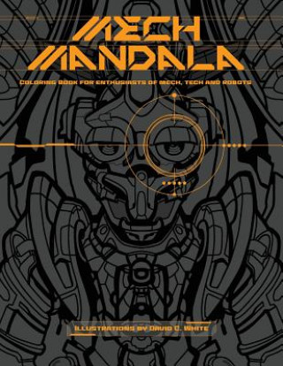 Kniha Mech Mandala: Coloring Book for Enthusiasts of Mech, Tech and Robots David C White