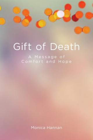 Kniha Gift of Death: A Message of Comfort and Hope Monica Hannan