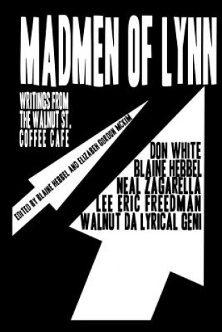 Książka Madmen of Lynn: Writings from the Walnut St. Coffee Cafe MR Blaine Hebbel