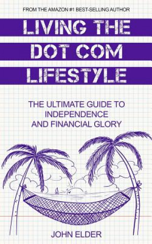 Kniha Living The Dot Com Lifestyle: The Ultimate Guide To Independence and Financial Glory John Elder