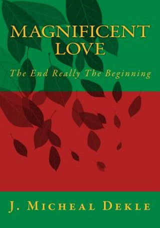 Könyv Magnificent Love: The End Really The Beginning Jonathan Dekle
