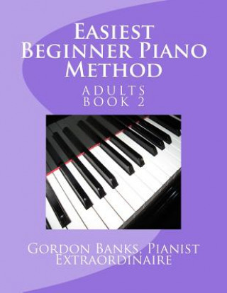 Книга Easiest Beginner Piano Method: Gordon Banks Piano Method: 10 fingers / 10 keys & counting MR Gordon Banks