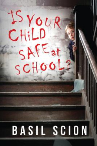 Kniha Is Your Child Safe At School? Basil Scion