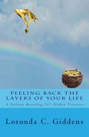 Kniha Peeling Back the Layers of Your Life: A Pathway Revealing 365 Hidden Treasures Loronda C Giddens