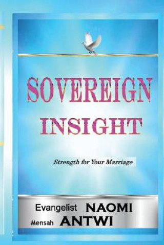 Kniha Sovereign Insight: Strength for your marriage Evangelist Naomi Antwi