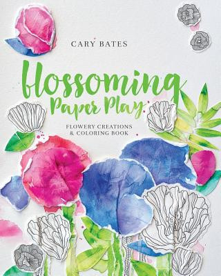 Carte Blossoming Paper Play: Flowery Creations and Coloring Book Cary Bates