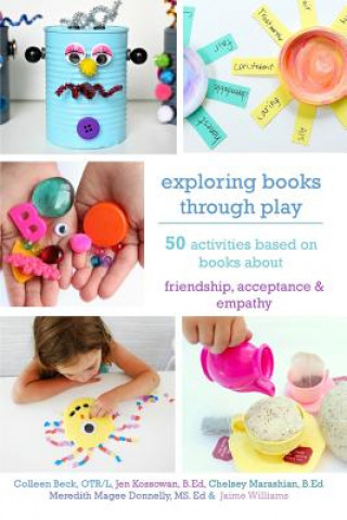 Kniha Exploring Books Through Play: 50 Activities Based on Books About Friendship, Acceptance and Empathy Ed Meredith Magee Donnelly MS