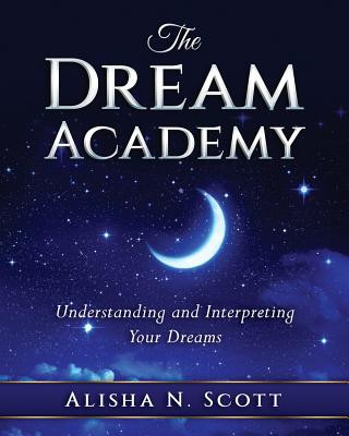 Kniha The Dream Academy: Understanding and Interpreting Your Dreams Alisha N Scott