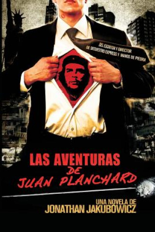 Kniha Las Aventuras de Juan Planchard: Una Novela del Director de Secuestro Express y Hands of Stone Jonathan Jakubowicz