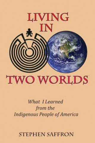 Buch Living in Two Worlds: What I Learned from the Indigenous People of America Stephen Saffron