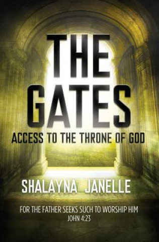 Könyv The Gates: Access to the Throne of God! Shalayna Janelle