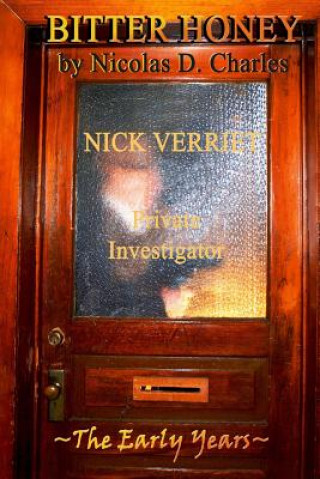 Kniha Bitter Honey: Nick Verriet P.I.: The Early Years Nicolas D Charles