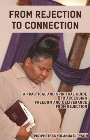 Kniha From Rejection to Connection: A Practical and Spiritual Guide to Accessing Prophetess Yolanda D Tyson