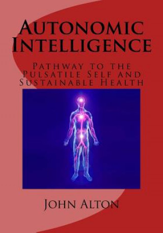 Książka Autonomic Intelligence: : Pathway to the Pulsatile Self and Sustainable Health John Alton